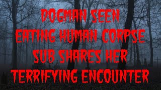 DOGMAN SEEN EATING A HUMAN CORPSE SUB SHARES HER TERRIFYING ENCOUNTER [upl. by Abelard]