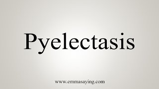 How To Say Pyelectasis [upl. by Idden]