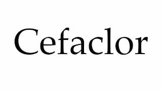 How to Pronounce Cefaclor [upl. by Kcirret]