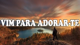 VIM PARA ADORAR TE  Adoração amp Adoradores  Letra [upl. by Nilecoj]