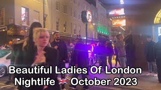 Beautiful Ladies Of London Nightlife 🇬🇧 October 2023 [upl. by Rosio220]