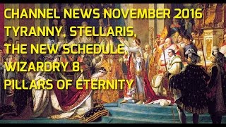 Channel News November 2016  Tyranny Stellaris the new schedule and so on [upl. by Akerley]