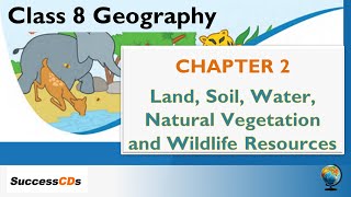 Class 8 Geography Chapter 2 Explanation  Land Soil Water Natural Vegetation amp Wildlife Resources [upl. by Grimbly]