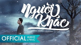 Người Khác  Phan Mạnh Quỳnh ft Drum7  VIDEO LYRIC OFFICIAL [upl. by Einafpets]