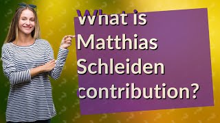 What is Matthias Schleiden contribution [upl. by Akla]