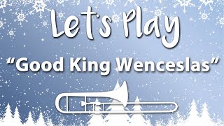 Lets Play quotGood King Wenceslasquot  Trombone [upl. by Okimik76]