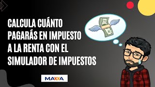 Calcula cuánto pagarás en impuesto a la renta con el simulador de impuestos de Maxxa [upl. by Narih784]