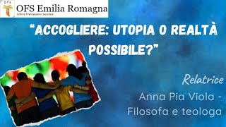 OFS EmiliaRomagna  Anna Pia Viola  Accogliere utopia o realtà possibile  22 [upl. by Duma]