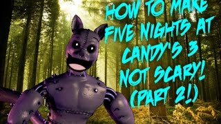 How To Make Five Nights at Candys 3 Not Scary Part 2 [upl. by Evvy]