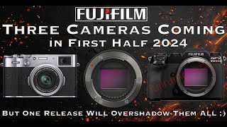 Three Fujifilm Cameras Coming in First Half 2024  but One quotReleasequot will Overshadow them All [upl. by Koralle896]