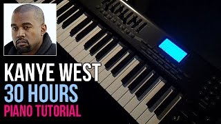 How To Play Kanye West  30 Hours Piano Tutorial [upl. by Judah]