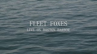 Fleet Foxes  Live on Boston Harbor [upl. by Emilia444]