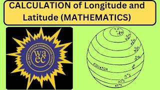 How to Calculate Longitude and Latitude in Mathematics WAEC 2024  Maths problem Solving questions [upl. by Ednutabab]