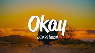 Jt5k  Okay Lyrics ft Nessly [upl. by Lexi]