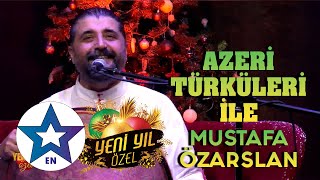 Azeri Türküleri İle Mustafa Özarslan Yeni Yıl Özel 2024 [upl. by Eudoca]