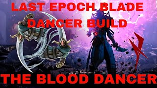 THE BLOOD DANCER BUILD  LAST EPOCH BUILD GUIDE BLADE DANCER [upl. by Aicilaana]