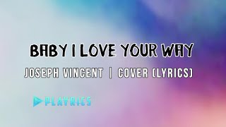 Baby I Love Your Way  Joseph Vincent  Lyrics Cover [upl. by Eiramlirpa]