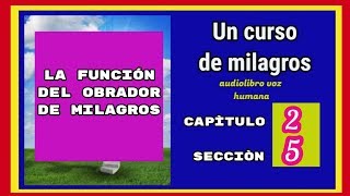 Un curso de milagrosLA FUNCIÓN DEL OBRADOR DE MILAGROS [upl. by Namyw643]