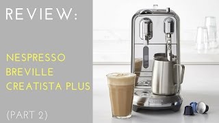 REVIEW Nespresso Creatista Plus by Breville Part 2 [upl. by Edette508]