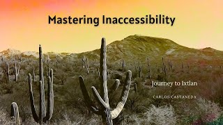 Mastering Inaccessibility Secrets of Don Juans Wisdom from Journey to Ixtlan by Carlos Castaneda [upl. by Marjie]