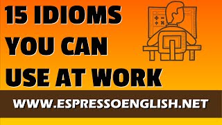 15 Idiomatic Expressions You Can Use at Work [upl. by Neenad]