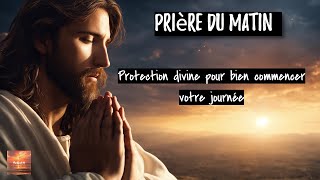 Prière du matin  Recevez la protection divine pour bien commencer votre journée [upl. by Hardie]