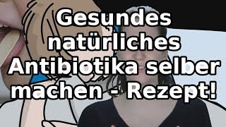 Gesundes natürliches Antibiotikum selber machen  ohne Nebenwirkungen [upl. by Secunda362]