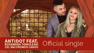 Antidot feat Ruxandra Tomulesei  Cel Mai Frumos Cadou  Official Single [upl. by Christean]