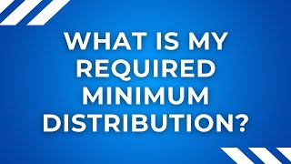 What is my Required Minimum Distribution [upl. by Nahor524]