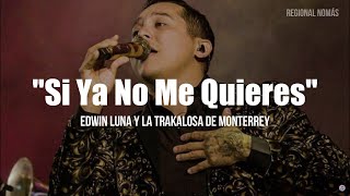 Edwin Luna y La Trakalosa de Monterrey  Si Ya No Me Quieres LETRA [upl. by Yesak]