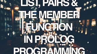 Programming in Prolog Part 4  Lists Pairs and the Member Function [upl. by Hauck]