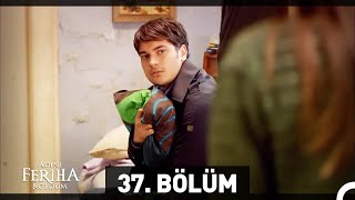 Adını Feriha Koydum 37 Bölüm HD [upl. by Estella]