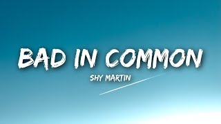 SHY Martin  Bad In Common Lyrics  Lyrics Video [upl. by Naara]