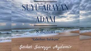 SUYU ARAYAN ADAM  ŞEVKET SÜREYYA AYDEMİR  8BÖLÜM  SESLİ KİTAP [upl. by Nnalorac]