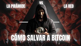 Cómo Salvar a Bitcoin  La Pirámide vs La Red Quién Mató a Bitcoin P2 [upl. by Frasch198]