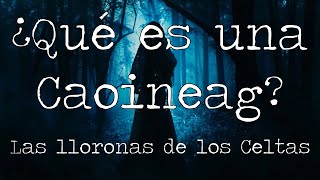 ¿Qué es una Caoineag‌ ‌ Las lloronas de Escocia  Explicación  El Bestiario de CJ [upl. by Reamonn868]