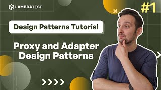 Proxy and Adapter Design Patterns Explained  LambdaTest [upl. by Eveam]