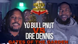 DRE DENNIS vs YO BULL PNUT  GATES of the GARDEN  RAP BATTLE [upl. by Zalea460]