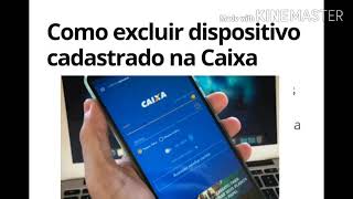 Como excluir dispositivo cadastrado na caixa ou no app caixa [upl. by Lithea]