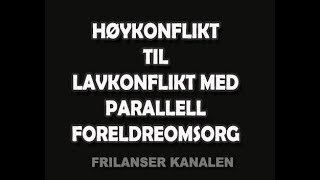 216 HØYKONFLIKT til LAVKONFLIKT med PARALLELL FORELDREOMSORG [upl. by Sabrina50]