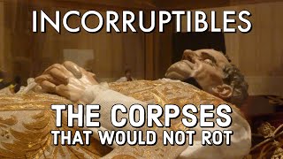 Incorruptibles  The Corpses That Would Not Rot [upl. by Ritch52]