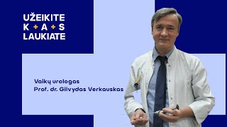 Užeikite kas laukiate pas vaikų urologą Prof dr Gilvydą Verkauską [upl. by Panaggio]