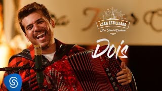 Luan Estilizado  Dois  DVD Pra Tomar Cachaça  Vídeo Oficial [upl. by Aminta]