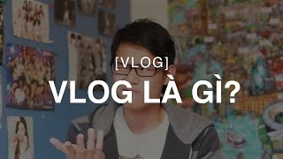 Vlog VLOG LÀ GÌ [upl. by Renato]