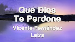 Vicente Fernández  Que Dios Te Perdone Letra [upl. by Nilesoy]