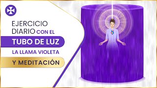 Ejercicio diario con el tubo de luz la llama violeta y meditación [upl. by Aitsirk510]