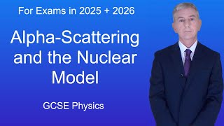 GCSE Physics Revision quotAlphaScattering and the Nuclear Modelquot [upl. by Ennaimaj]