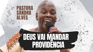 A Providência divina em momentos difíceis   Pastora Sandra Alves [upl. by Sheley796]