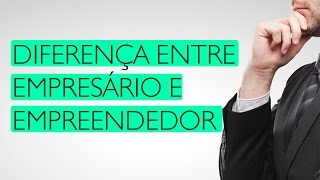 Qual a diferença entre ser empresário e empreendedor [upl. by Yedok819]