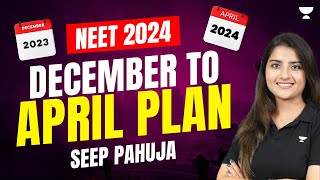 December to April Plan  Score 700  NEET 2024  Seep Pahuja [upl. by Gonnella]